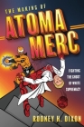 The Making of Atoma Merc: Fighting the Ghost of White Supremacy By Rodney H. Dixon Cover Image