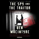 The Spy and the Traitor: The Greatest Espionage Story of the Cold War By Ben Macintyre, John Lee (Read by) Cover Image