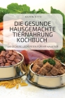 Die Gesunde Hausgemachte Tiernahrung Kochbuch Cover Image