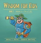 Wisdom for Kids: Book 3: Wisdom is a Tree of Life By T. L. Martínez, James Koenig (Illustrator), Jessica Anecito (Illustrator) Cover Image