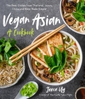 Vegan Asian: A Cookbook: The Best Dishes from Thailand, Japan, China and More Made Simple By Jeeca Uy Cover Image