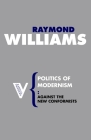 Politics of Modernism: Against the New Conformists (Radical Thinkers) By Raymond Williams Cover Image