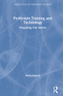 Performer Training and Technology: Preparing Our Selves (Perspectives on Performer Training) By Maria Kapsali, Rebecca Loukes (Editor) Cover Image