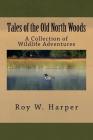 Tales of the Old North Woods: A Collection of Wildlife Adventures Cover Image