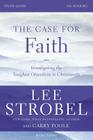 The Case for Faith Bible Study Guide Revised Edition: Investigating the Toughest Objections to Christianity By Lee Strobel, Garry D. Poole Cover Image