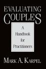 Evaluating Couples: A Handbook for Practitioners By Mark A. Karpel Cover Image