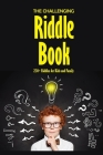 The Challenging Riddle Book: 230+ Riddles for Kids and Family: Riddles For Smart Kids By Prentiss Barksdale Cover Image