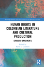 Human Rights in Colombian Literature and Cultural Production: Embodied Enactments By Carlos Gardeazábal Bravo (Editor), Kevin G. Guerrieri (Editor) Cover Image