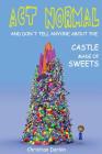 Act Normal And Don't Tell Anyone About The Castle Made Of Sweets Cover Image