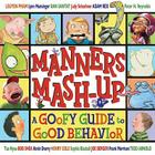 Manners Mash-Up: A Goofy Guide to Good Behavior: A Goofy Guide to Good Behavior By Tedd Arnold (Illustrator), Joe Berger (Illustrator), Sophie Blackall (Illustrator), Henry Cole (Illustrator), Frank Morrison (Illustrator) Cover Image