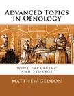 Advanced Topics in Oenology: Wine Packaging and Storage By Matthew Gedeon Cover Image