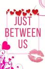 Just Between Us: Perfect Workbook Happy Father Day Perfect Gift for Wife, Parents, Husband and Your Friends Record Your Love in this Wo Cover Image