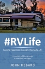 #RVLife: Seeking Happiness Through A Nomadic Life By John Hebard Cover Image