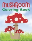 Mushroom Coloring Book: Cute Mushroom Coloring Book for Kids Cover Image