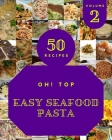 Oh! Top 50 Easy Seafood Pasta Recipes Volume 2: Discover Easy Seafood Pasta Cookbook NOW! By Christopher M. Stroup Cover Image