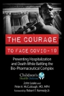 The Courage to Face COVID-19: Preventing Hospitalization and Death While Battling the Bio-Pharmaceutical Complex By John Leake, Peter A. McCullough, MD, MPH, Robert F. Kennedy Jr. (Foreword by) Cover Image