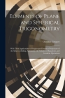 Elements of Plane and Spherical Trigonometry: With Their Applications to Heights and Distances Projections of the Sphere, Dialling, Astronomy, the Sol Cover Image