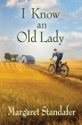 I Know an Old Lady: A Coming of Age Novel By Margaret Standafer Cover Image
