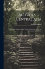 Sketches of Central Asia; Additional Chapters on My Travels, Adventures, and on the Ethnology of Central Asia By Ármin 1832-1913 Vámbéry Cover Image