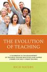 The Evolution of Teaching: A Guidebook to the Advancement of Teaching, Teacher Education, and Happier Careers for Early Career Teachers By Rich Waters Cover Image