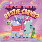 Kevin the Unicorn: Why Can't We Be Bestie-corns? By Jessika von Innerebner, Jessika von Innerebner (Illustrator) Cover Image