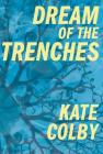 Dream of the Trenches By Kate Colby Cover Image
