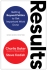 Results: Getting Beyond Politics to Get Important Work Done Cover Image