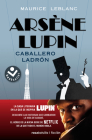 Arsène Lupin, caballero ladrón/ Arsène Lupin Gentleman Burglar By Maurice Leblanc, Lorenzo Garza (Translated by) Cover Image