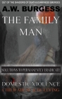 The Family Man: Solutions to Permanently Eradicate Domestic Violence, Child Abuse, & Bullying By A. W. Burgess Cover Image