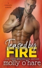 Teased by Fire By Molly O'Hare Cover Image