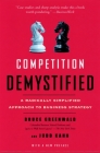 Competition Demystified: A Radically Simplified Approach to Business Strategy By Bruce C. Greenwald, Judd Kahn Cover Image