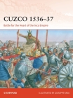 Cuzco 1536–37: Battle for the heart of the Inca Empire (Campaign) By Si Sheppard, Giuseppe Rava (Illustrator) Cover Image