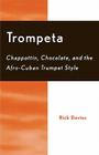 Trompeta: Chappott'n, Chocolate, and Afro-Cuban Trumpet Style By Rick Davies Cover Image