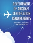 Development of Aircraft Certification Requirements By Richard L. Newman, Madeleine Kolb Cover Image