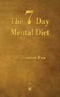 The Seven Day Mental Diet: How to Change Your Life in a Week Cover Image