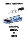 SOAR 12 Step Recovery: Meditations, Readings and Topics. By Jim Rauth Cover Image