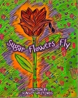 Sugar Flowers Fly: Spanish Version and English Flip Book By Sunset Writings Cover Image