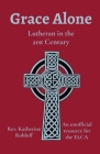 Grace Alone: Lutheran in the 21st Century By Katherine Rohloff Cover Image