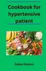 Cookbook for hypertensive patient: Delicious and Healthy Recipes for a Heart-Healthy Diet Cover Image