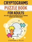 Cryptograms Puzzle Book For Adults - 500 Large Print Cryptogram Puzzles To Improve Memory And Sharpen Brain By Stephen J. Ellis Cover Image