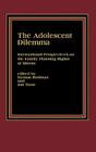 The Adolescent Dilemma: International Perspectives on the Family Planning Rights of Minors By Hyman Rodman (Editor), Jan Trost (Editor), Hyman Rodman (Other) Cover Image