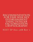 Recommendation for Pair-Wise Key Establishment Using Integer Factorization Cryptography: NiST SP 800-56B Rev 2 By National Institute of Standards and Tech Cover Image