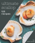 123 Ultimate Scallop Recipes: Let's Get Started with The Best Scallop Cookbook! By Stella Landis Cover Image