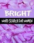 Bright Word Search For Women: Word Search Puzzle Books for Adults, 70 Puzzles, 350+ Bright Words for Self-Reflection, Positivity and relaxing By Wa Led Cover Image