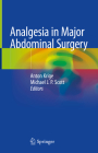 Analgesia in Major Abdominal Surgery By Anton Krige (Editor), Michael J. P. Scott (Editor) Cover Image