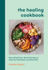 The Healing Cookbook: Nourishing Plant-Based Recipes to Help You Feel Better and Stay Well Cover Image