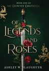 Of Legends and Roses By Ashley W. Slaughter Cover Image