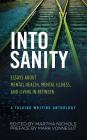 Into Sanity: Essays About Mental Health, Mental Illness, and Living in Between - A Talking Writing Anthology By Martha Nichols (Editor), Mark Vonnegut (Preface by) Cover Image