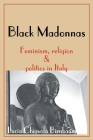 Black Madonnas: Feminism, Religion, and Politics in Italy By Lucia Chiavola Birnbaum Cover Image