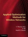 Applied Optimization Methods for Wireless Networks By Y. Thomas Hou, Yi Shi, Hanif D. Sherali Cover Image